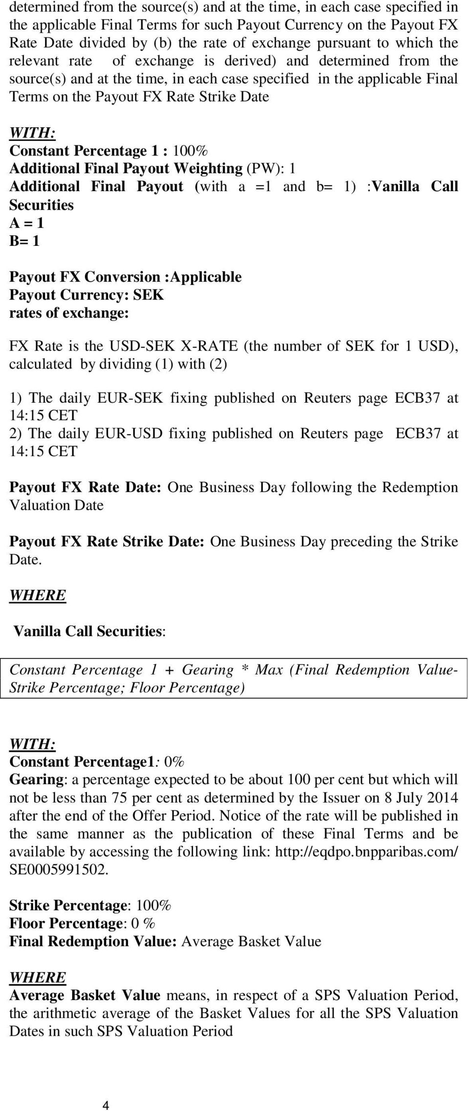 Constant Percentage 1 : 100% Additional Final Payout Weighting (PW): 1 Additional Final Payout (with a =1 and b= 1) :Vanilla Call Securities A = 1 B= 1 Payout FX Conversion :Applicable Payout