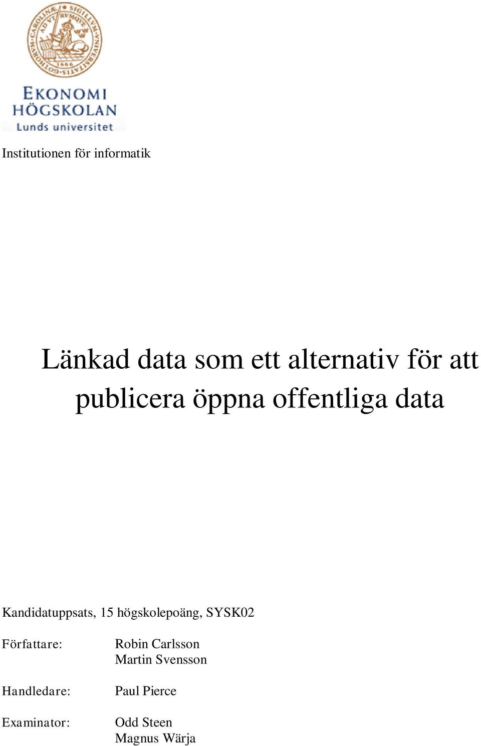 högskolepoäng, SYSK02 Författare: Handledare: Examinator: