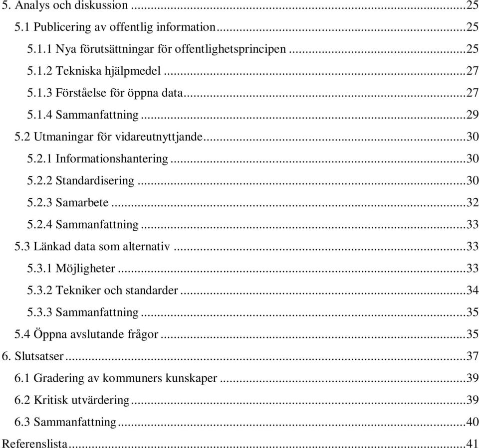 .. 32 5.2.4 Sammanfattning... 33 5.3 Länkad data som alternativ... 33 5.3.1 Möjligheter... 33 5.3.2 Tekniker och standarder... 34 5.3.3 Sammanfattning... 35 5.