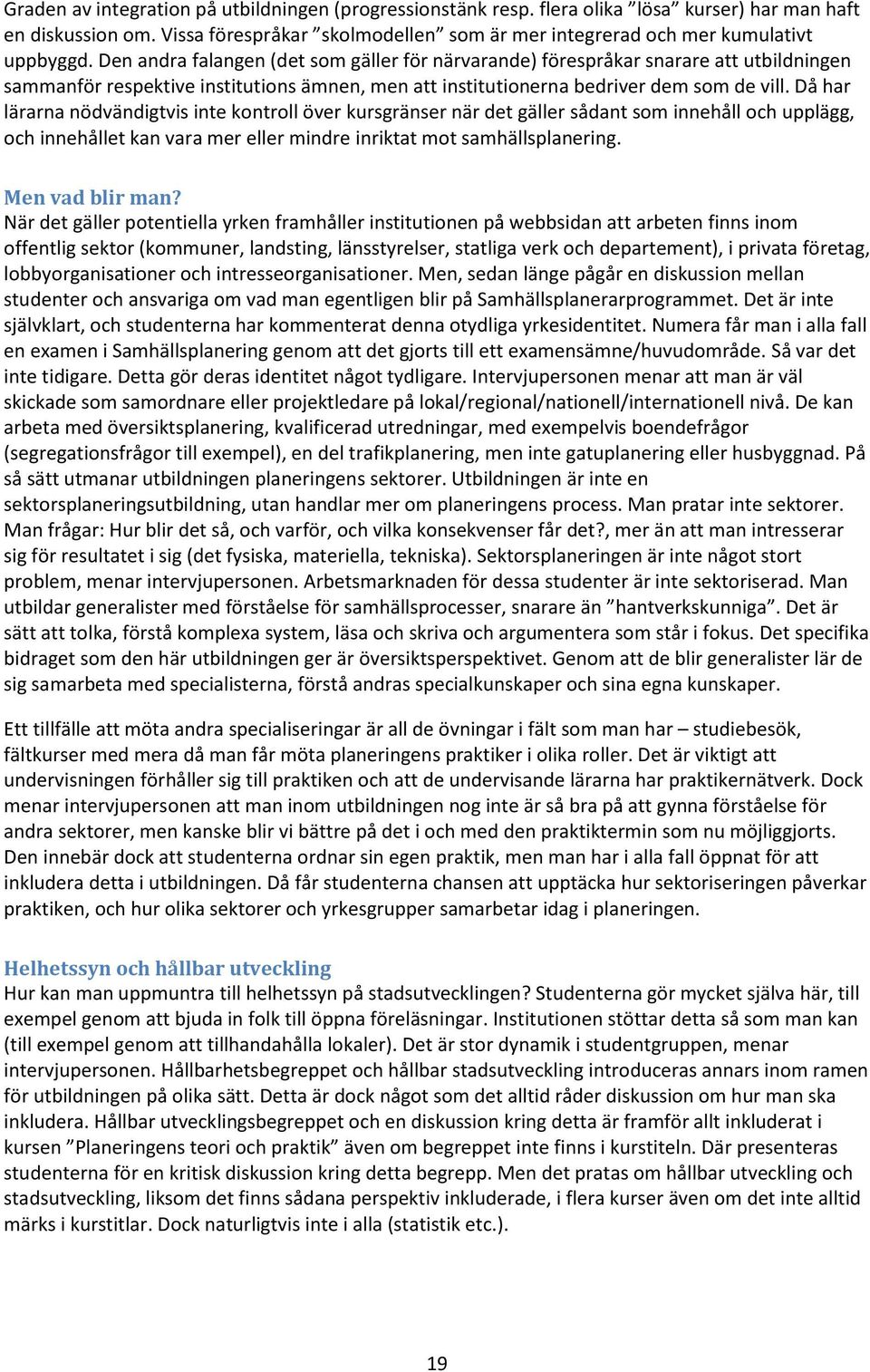 Då har lärarna nödvändigtvis inte kontroll över kursgränser när det gäller sådant som innehåll och upplägg, och innehållet kan vara mer eller mindre inriktat mot samhällsplanering. Men vad blir man?