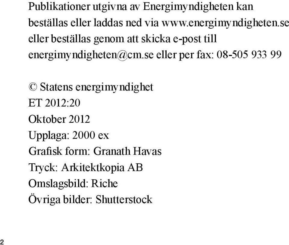 se eller per fax: 08-505 933 99 Statens energimyndighet ET 2012:20 Oktober 2012 Upplaga: