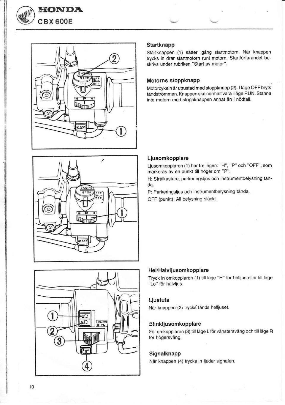 Knappen ska nomalt vara iläge FluN Stanna inte molom med sloppknappen annet än j nödfall.