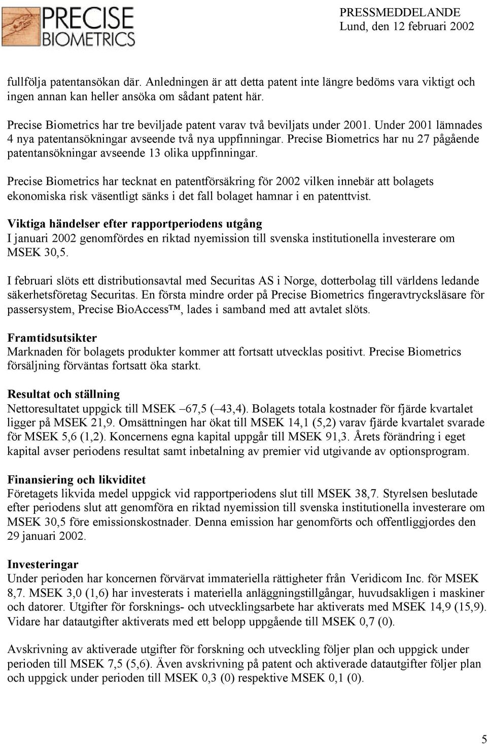 Precise Biometrics har nu 27 pågående patentansökningar avseende 13 olika uppfinningar.