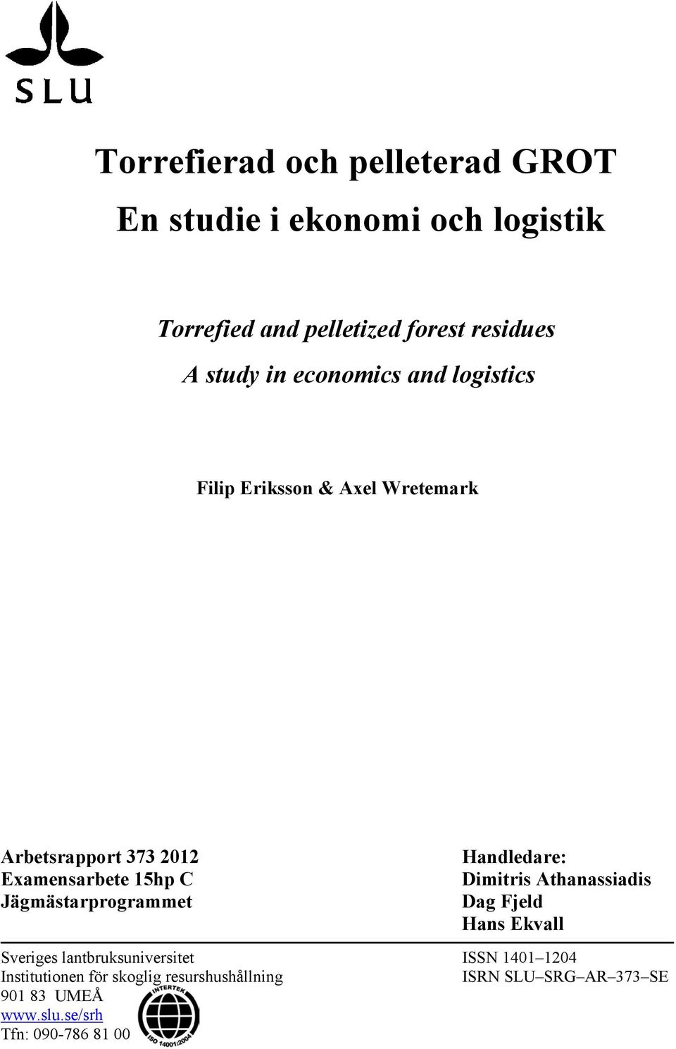 Jägmästarprogrammet Handledare: Dimitris Athanassiadis Dag Fjeld Hans Ekvall Sveriges lantbruksuniversitet ISSN