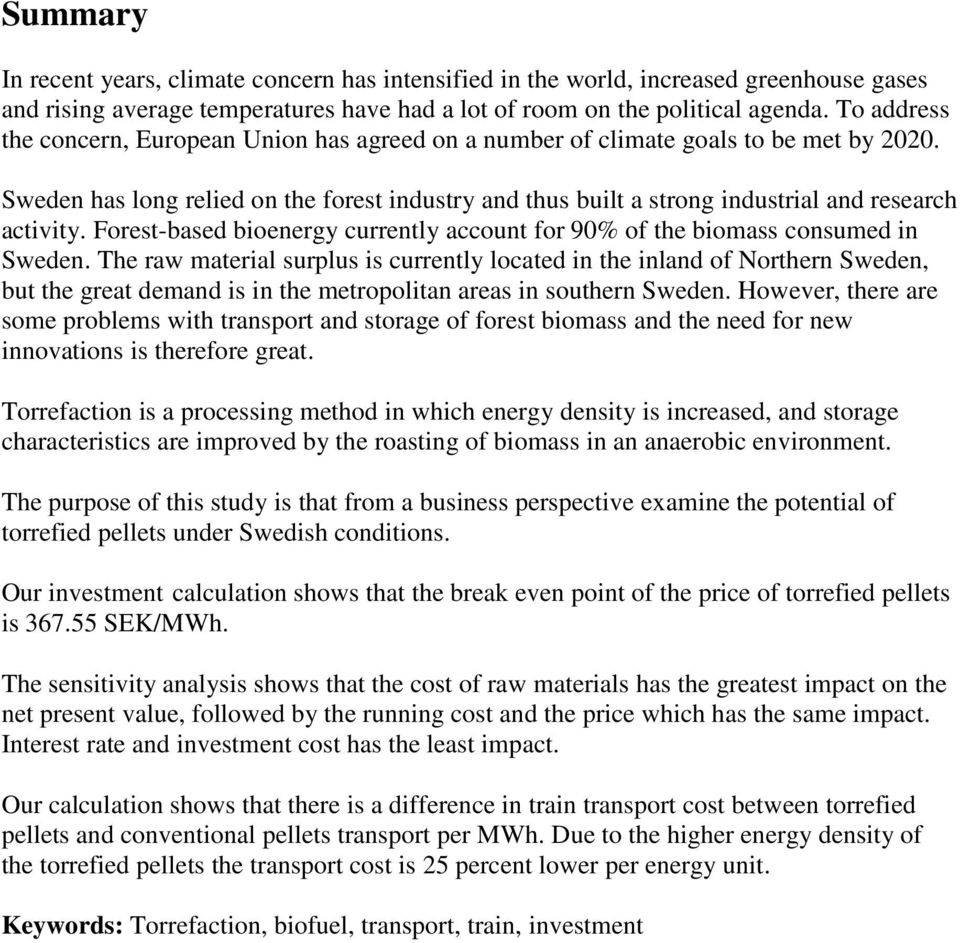 Sweden has long relied on the forest industry and thus built a strong industrial and research activity. Forest-based bioenergy currently account for 90% of the biomass consumed in Sweden.