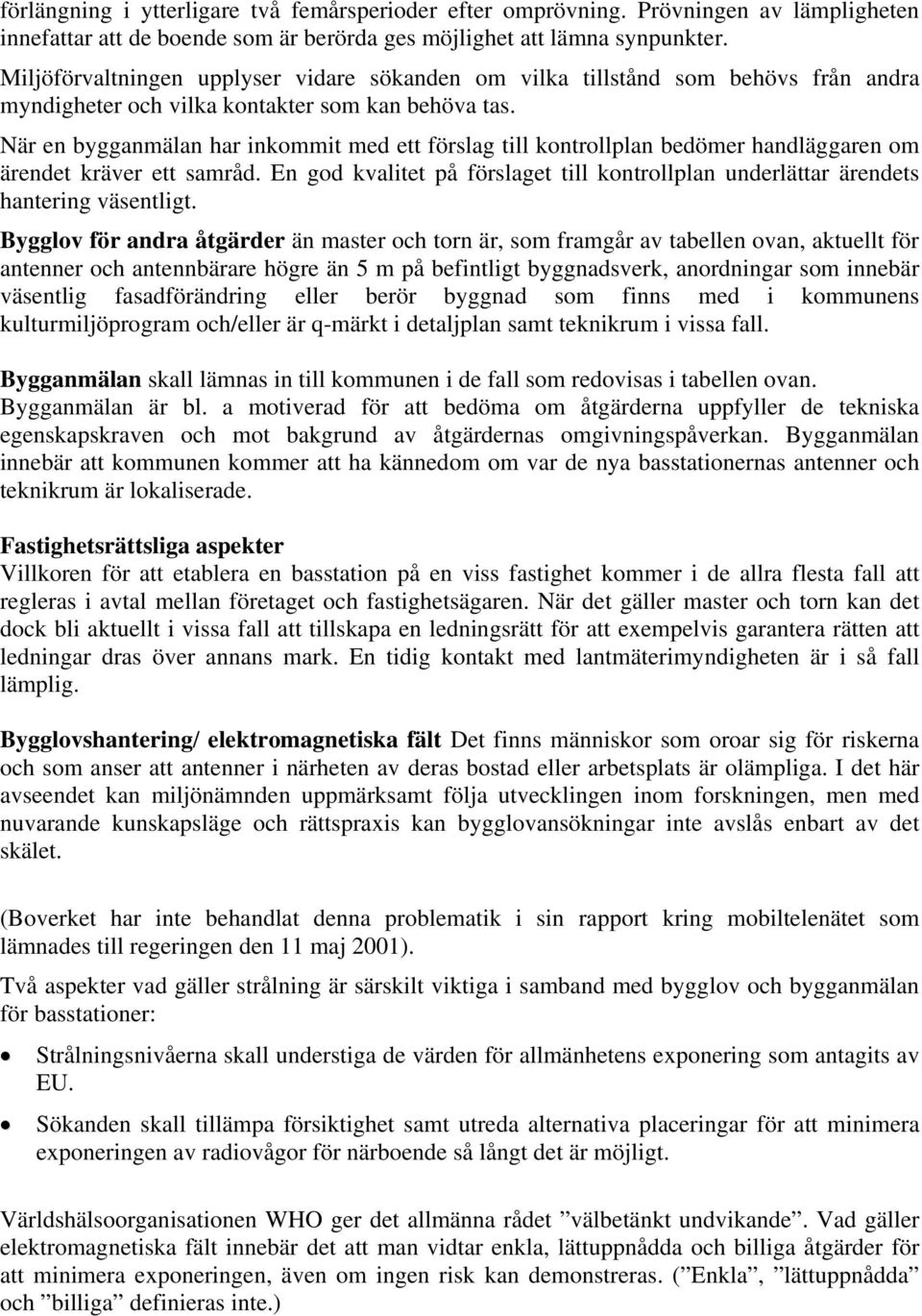 När en bygganmälan har inkommit med ett förslag till kontrollplan bedömer handläggaren om ärendet kräver ett samråd.