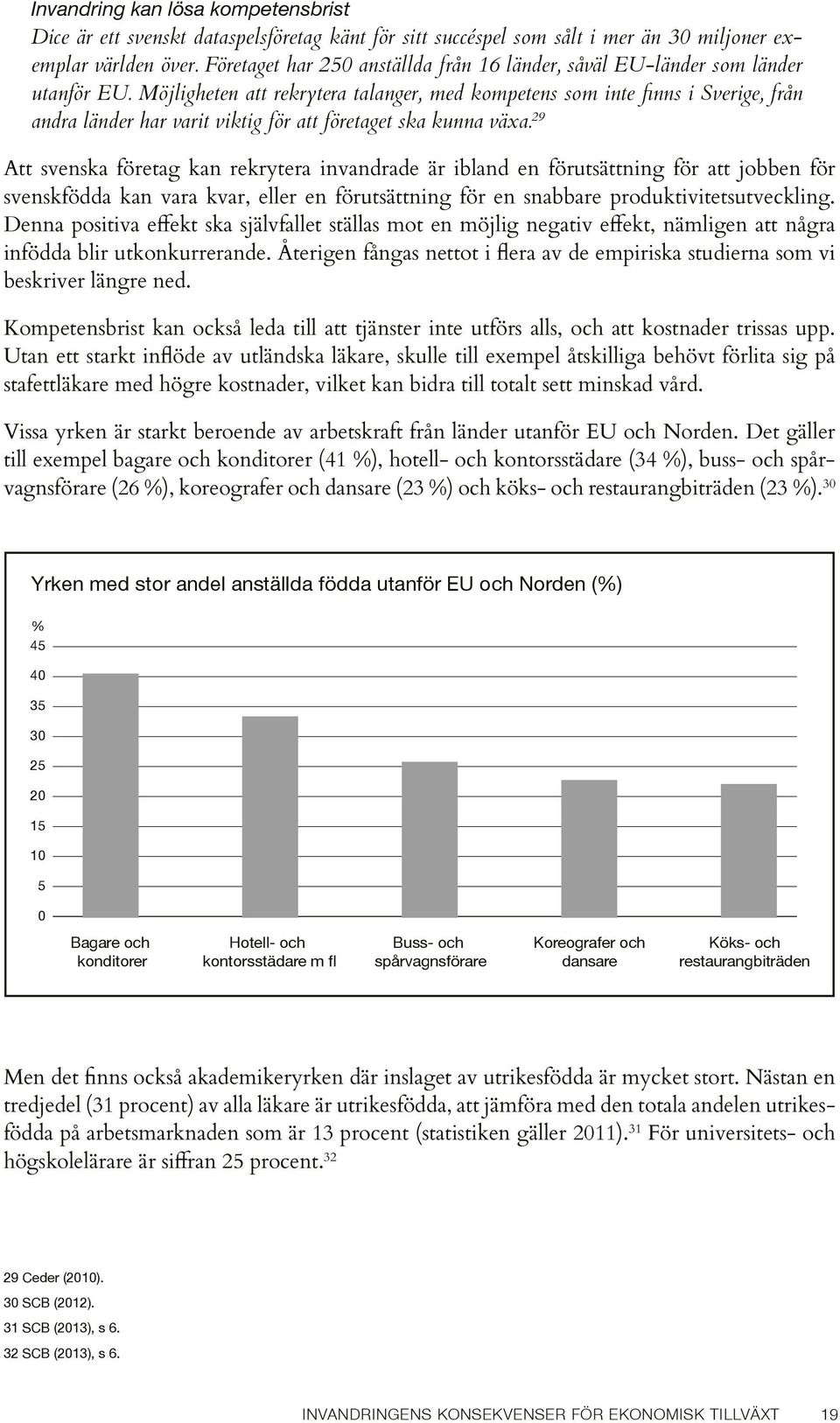 Möjligheten att rekrytera talanger, med kompetens som inte finns i Sverige, från andra länder har varit viktig för att företaget ska kunna växa.