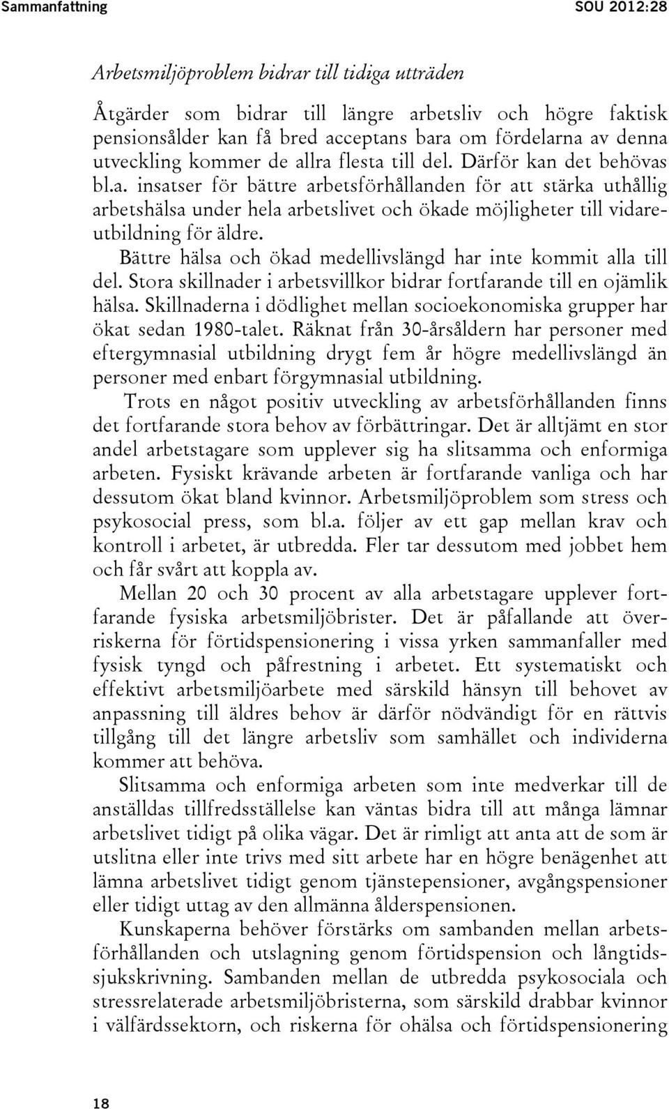 Bättre hälsa och ökad medellivslängd har inte kommit alla till del. Stora skillnader i arbetsvillkor bidrar fortfarande till en ojämlik hälsa.