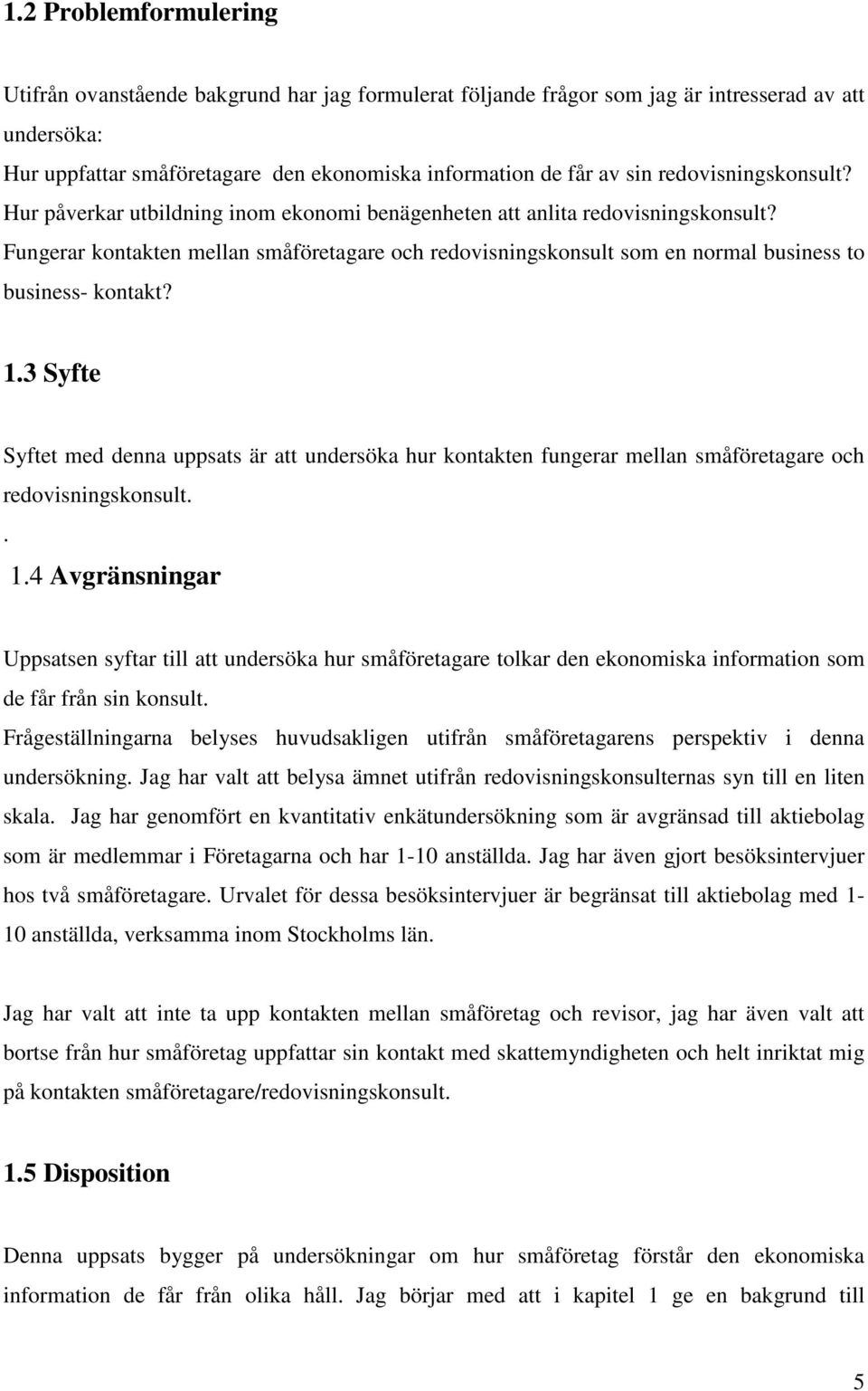 Fungerar kontakten mellan småföretagare och redovisningskonsult som en normal business to business- kontakt? 1.