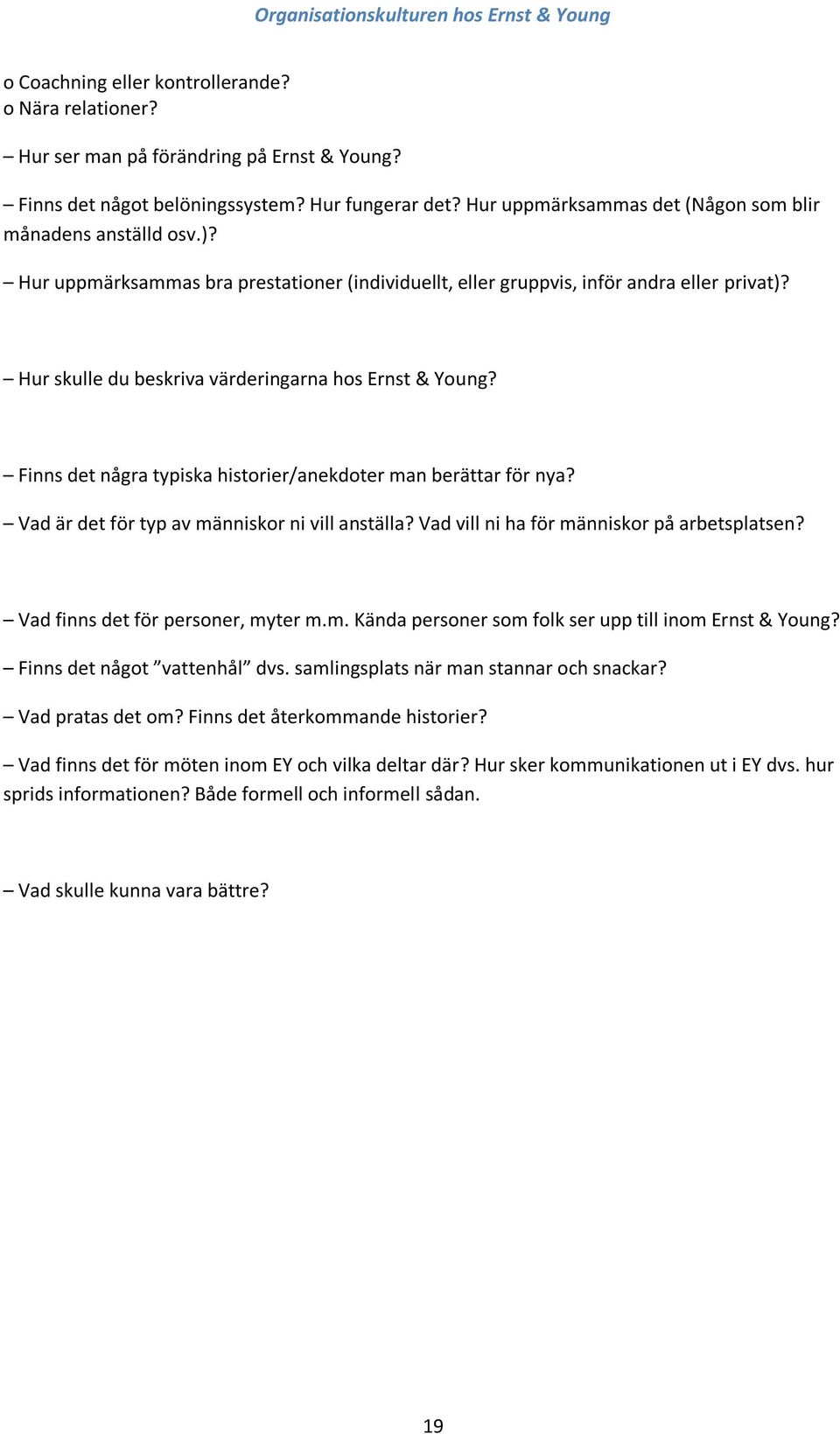 Hur skulle du beskriva värderingarna hos Ernst & Young? Finns det några typiska historier/anekdoter man berättar för nya? Vad är det för typ av människor ni vill anställa?