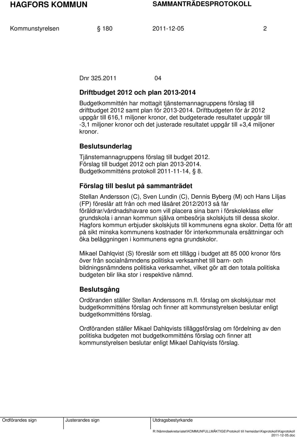 Tjänstemannagruppens förslag till budget 2012. Förslag till budget 2012 och plan 2013-2014. Budgetkommitténs protokoll 2011-11-14, 8.