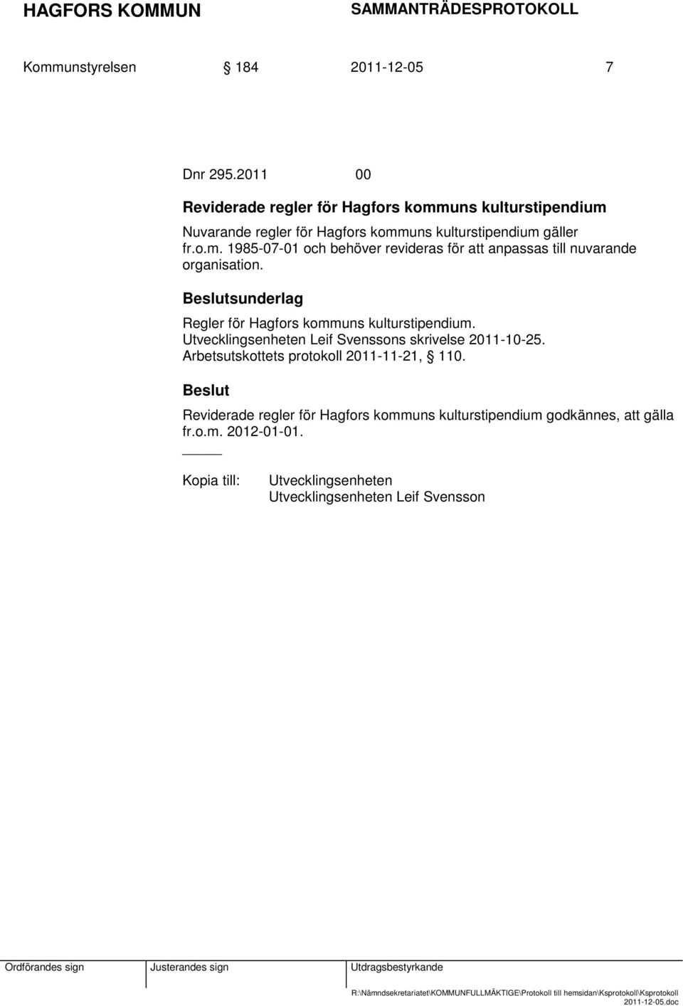 Regler för Hagfors kommuns kulturstipendium. Utvecklingsenheten Leif Svenssons skrivelse 2011-10-25.