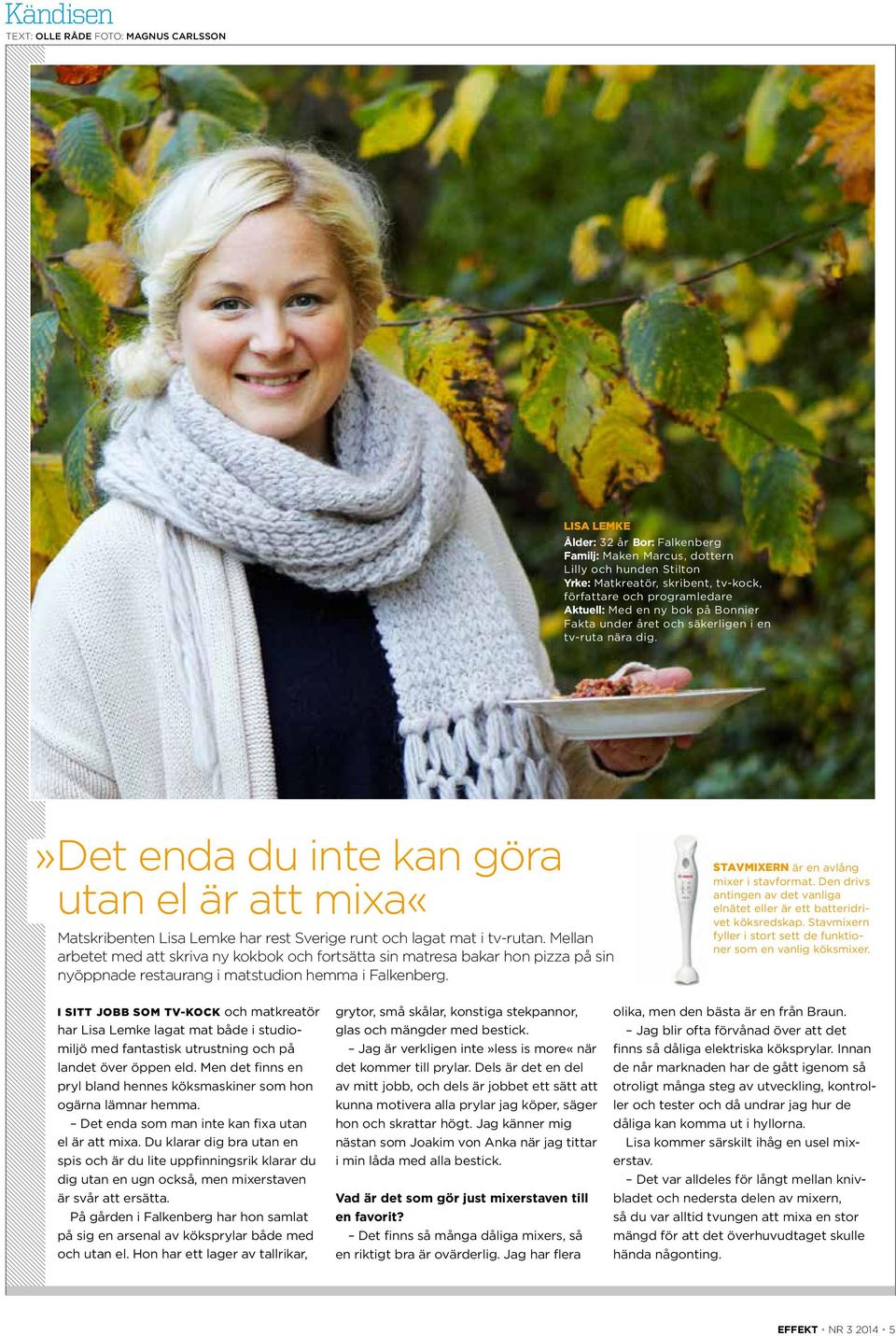»det enda du inte kan göra utan el är att mixa«matskribenten Lisa Lemke har rest Sverige runt och lagat mat i tv-rutan.