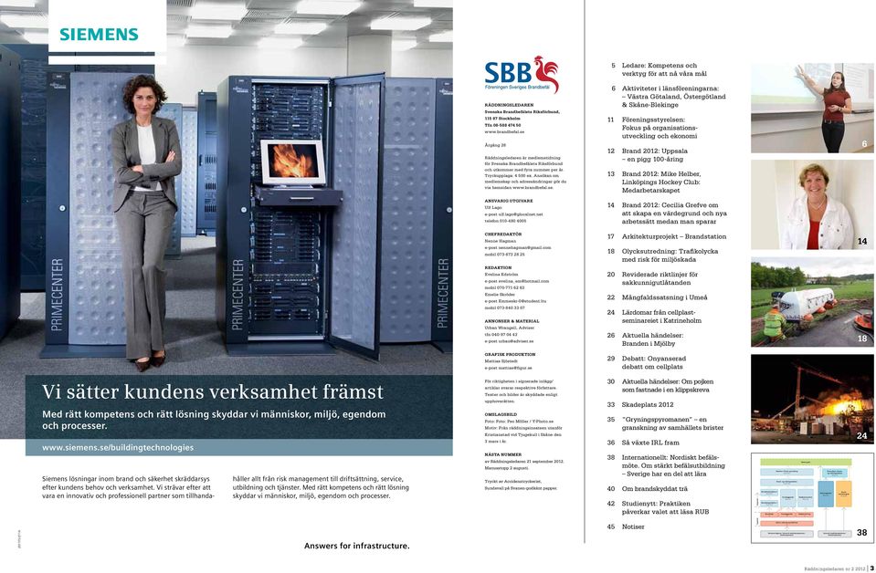 se Årgång 28 Räddningsledaren är medlemstidning för Svenska Brandbefälets Riksförbund och utkommer med fyra nummer per år. Tryckupplaga: 4 500 ex.