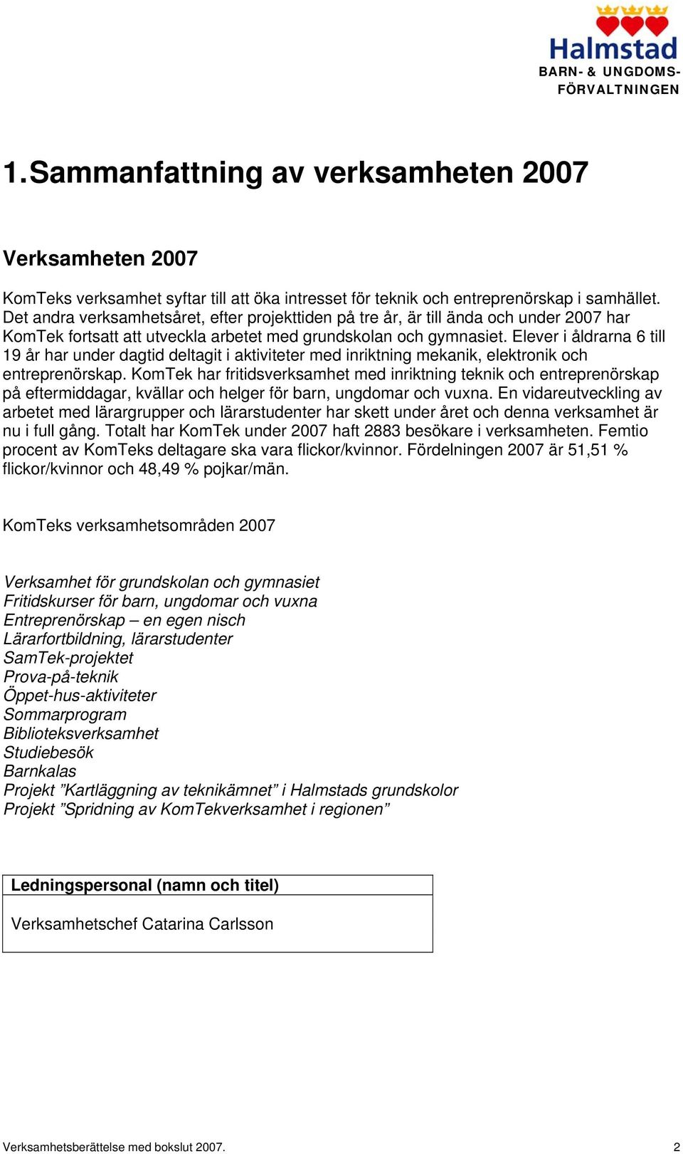 Elever i åldrarna 6 till 19 år har under dagtid deltagit i aktiviteter med inriktning mekanik, elektronik och entreprenörskap.