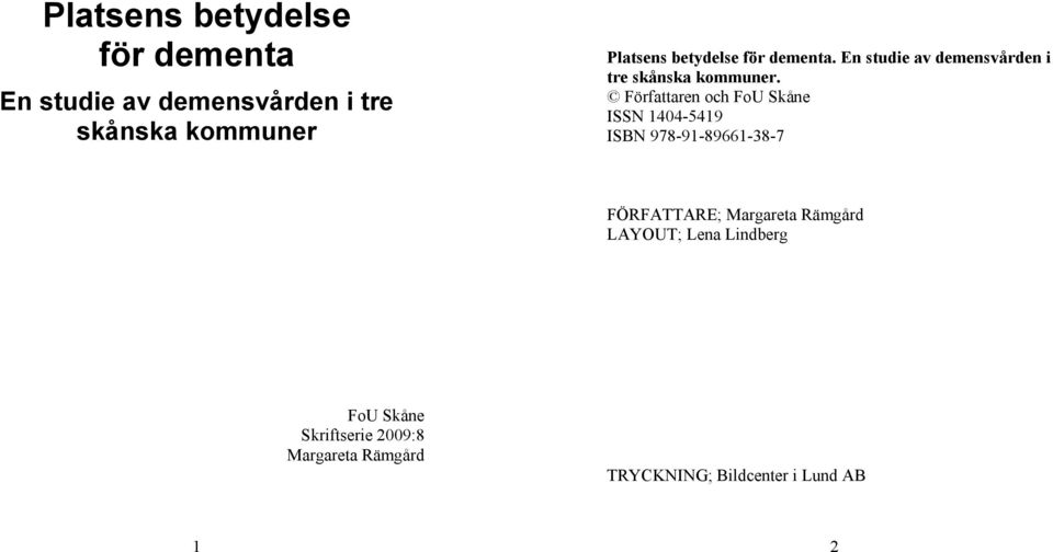 Författaren och FoU Skåne ISSN 1404-5419 ISBN 978-91-89661-38-7 FÖRFATTARE; Margareta Rämgård LAYOUT; Lena Lindberg FoU Skåne Skriftserie