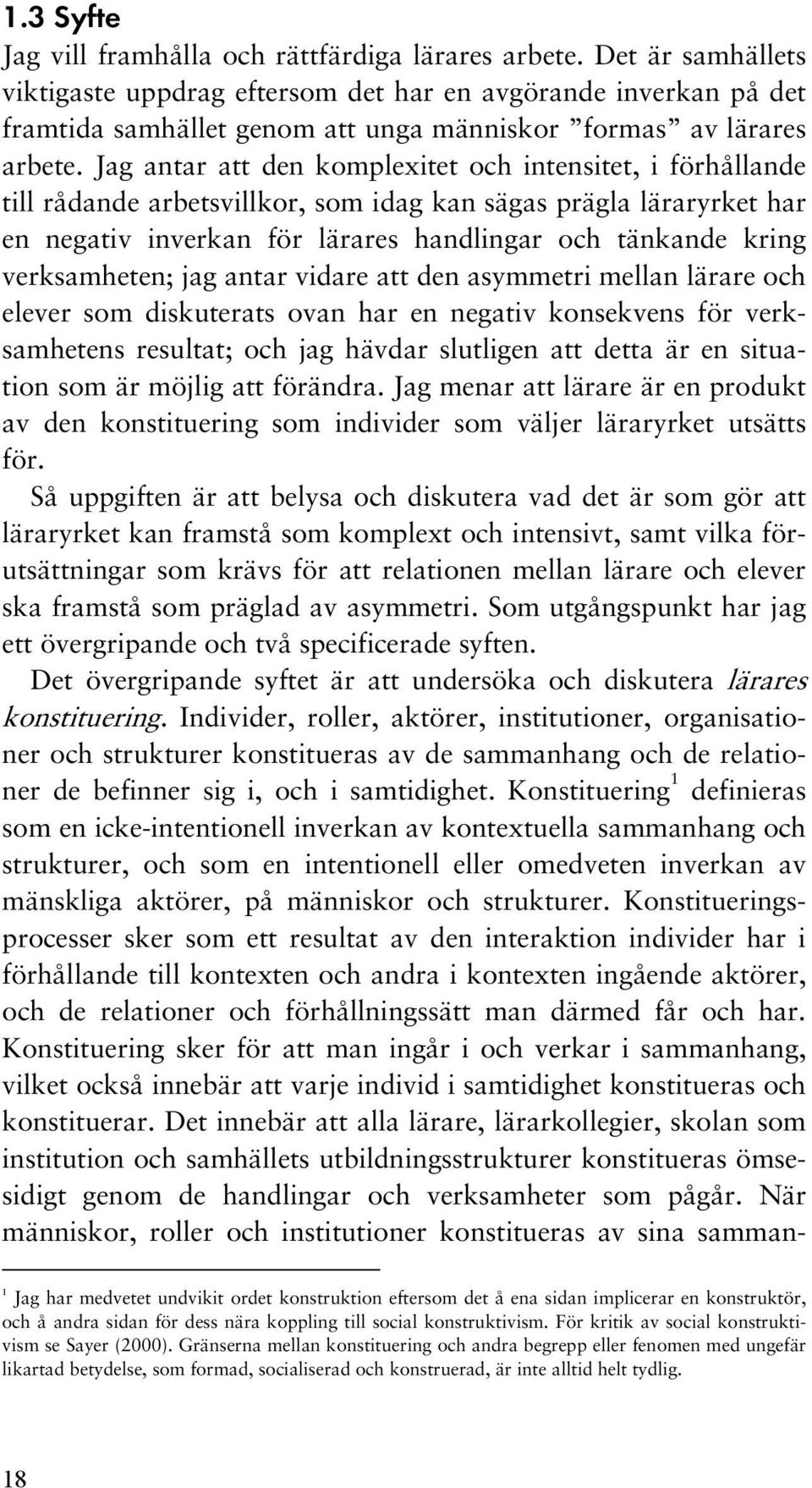 Jag antar att den komplexitet och intensitet, i förhållande till rådande arbetsvillkor, som idag kan sägas prägla läraryrket har en negativ inverkan för lärares handlingar och tänkande kring