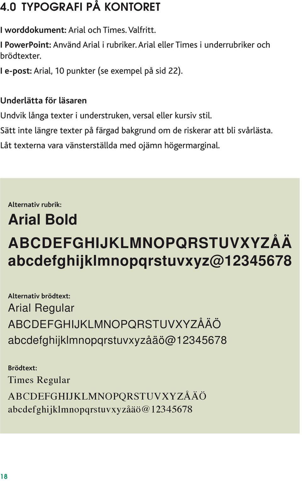 Sätt inte längre texter på färgad bakgrund om de riskerar att bli svårlästa. Låt texterna vara vänsterställda med ojämn högermarginal.