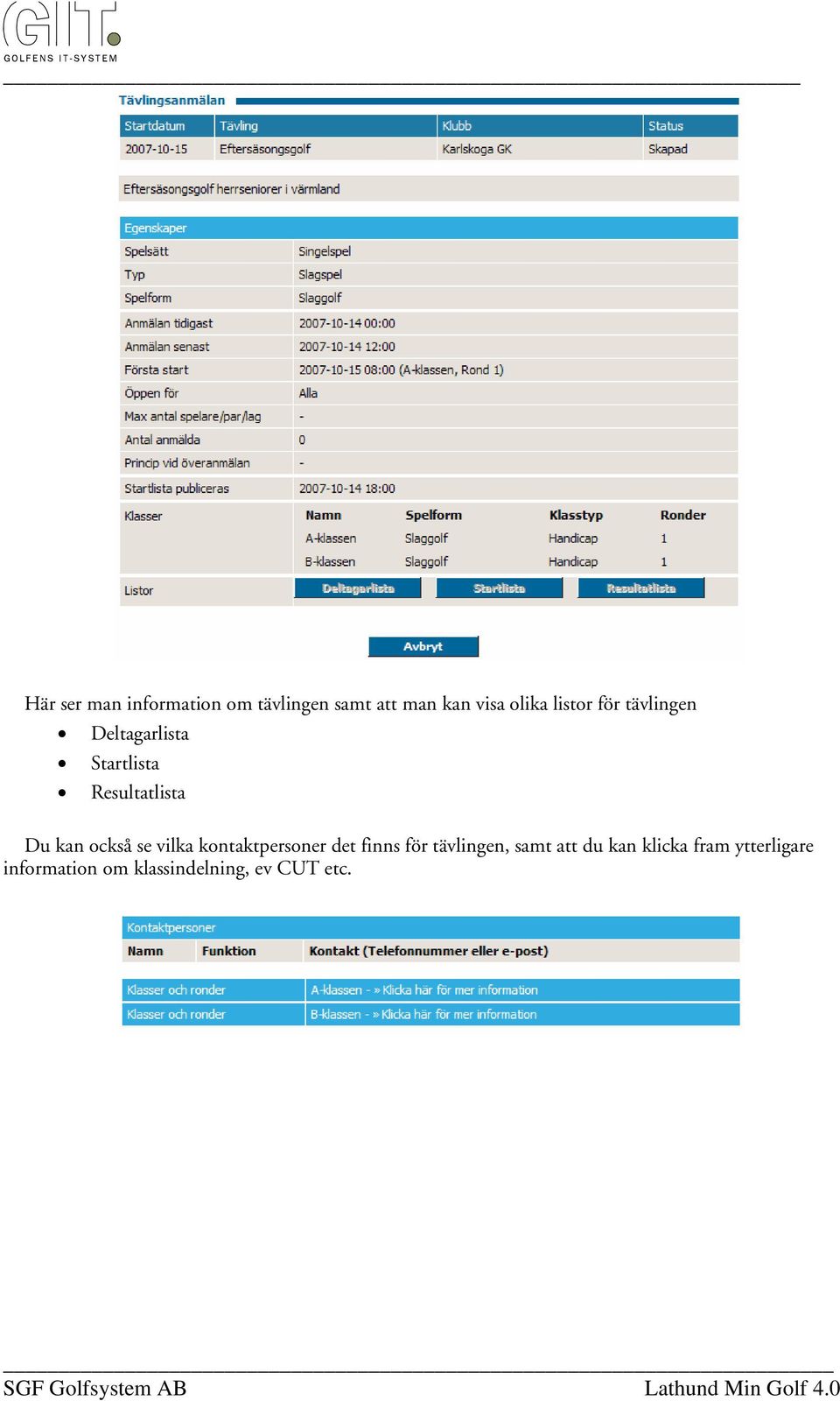 också se vilka kontaktpersoner det finns för tävlingen, samt att du