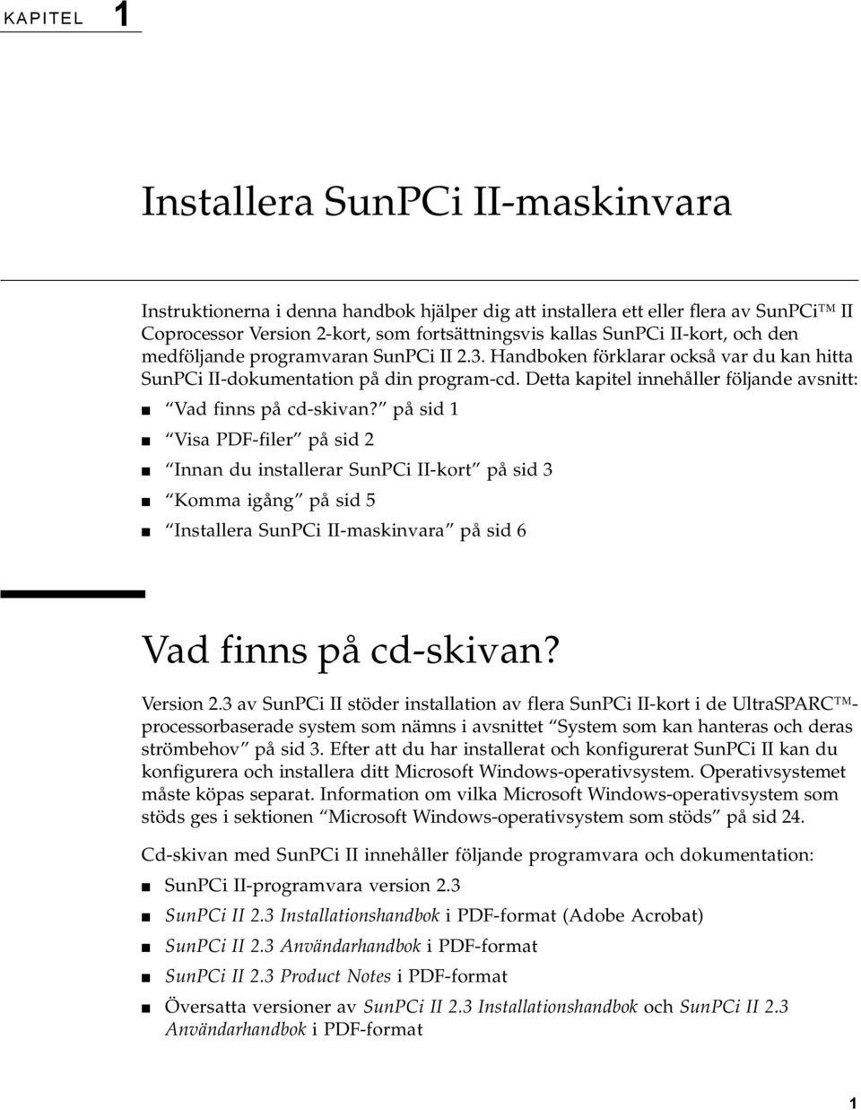 Detta kapitel innehåller följande avsnitt: Vad finns på cd-skivan?