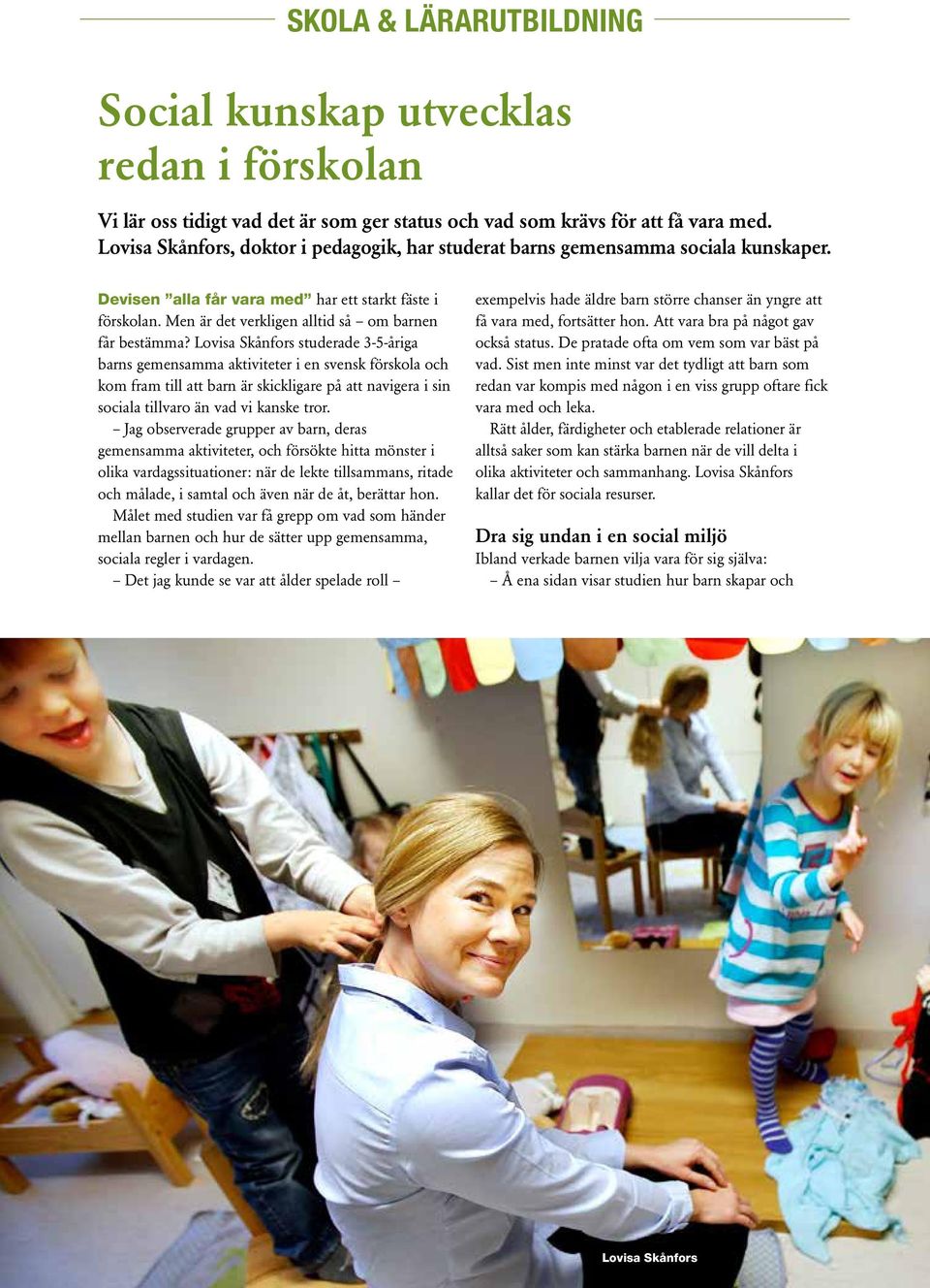 Lovisa Skånfors studerade 3-5-åriga barns gemensamma aktiviteter i en svensk förskola och kom fram till att barn är skickligare på att navigera i sin sociala tillvaro än vad vi kanske tror.