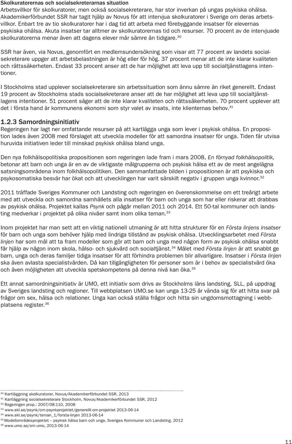 Enbart tre av tio skolkuratorer har i dag tid att arbeta med förebyggande insatser för elevernas psykiska ohälsa. Akuta insatser tar alltmer av skolkuratorernas tid och resurser.