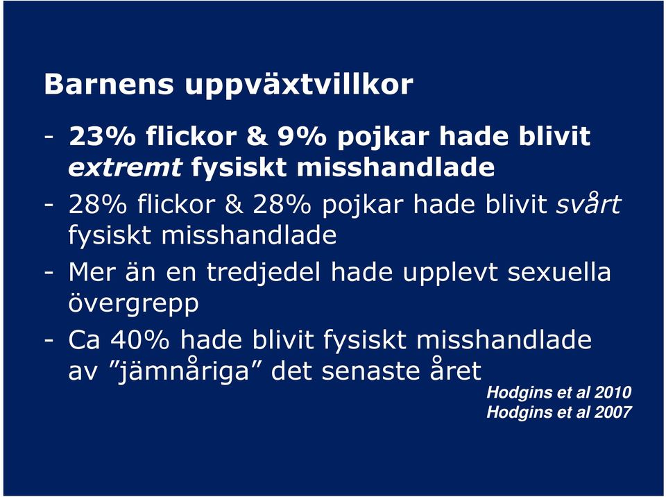 - Mer än en tredjedel hade upplevt sexuella övergrepp - Ca 40% hade blivit