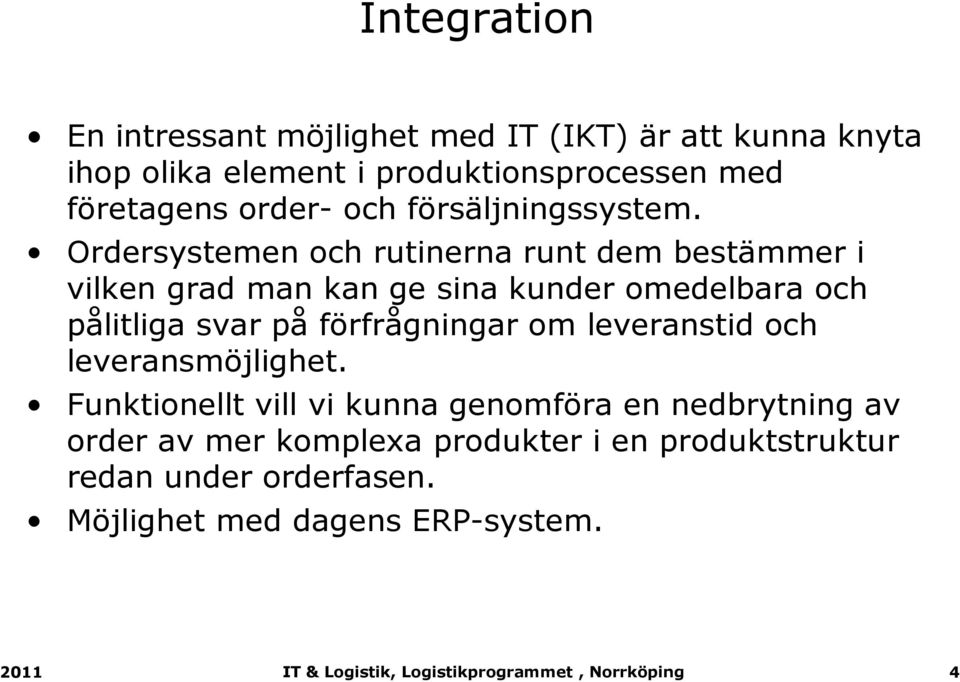 Ordersystemen och rutinerna runt dem bestämmer i vilken grad man kan ge sina kunder omedelbara och pålitliga svar på