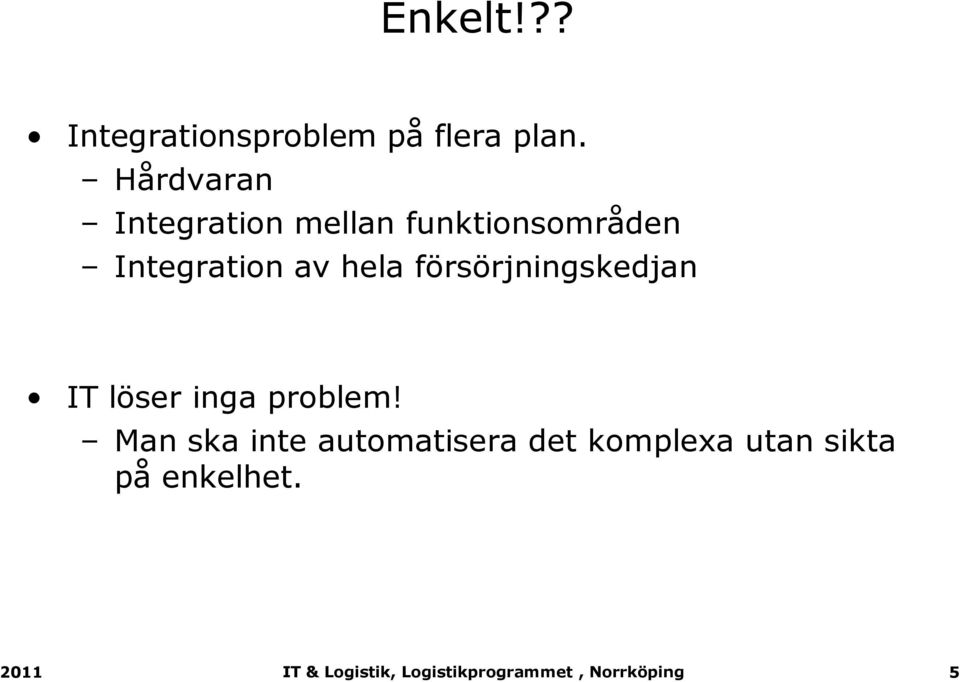 Integration av hela försörjningskedjan IT löser inga