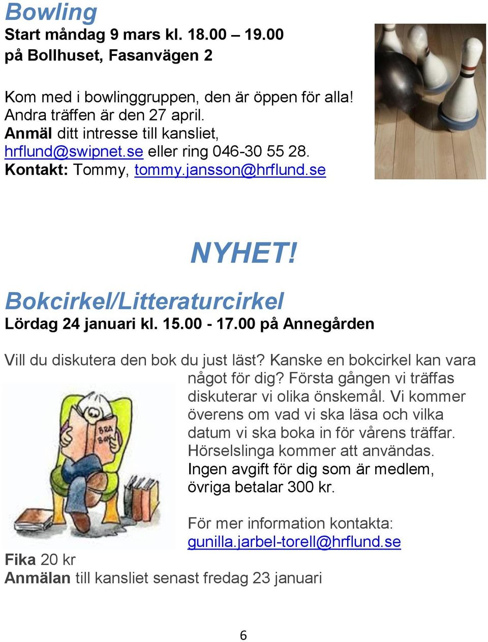 00 på Annegården Vill du diskutera den bok du just läst? Kanske en bokcirkel kan vara något för dig? Första gången vi träffas diskuterar vi olika önskemål.