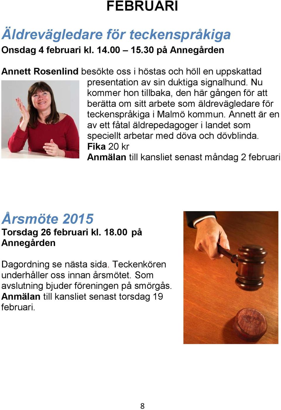 Nu kommer hon tillbaka, den här gången för att berätta om sitt arbete som äldrevägledare för teckenspråkiga i Malmö kommun.