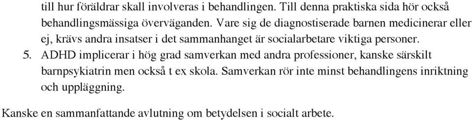 personer. 5. ADHD implicerar i hög grad samverkan med andra professioner, kanske särskilt barnpsykiatrin men också t ex skola.