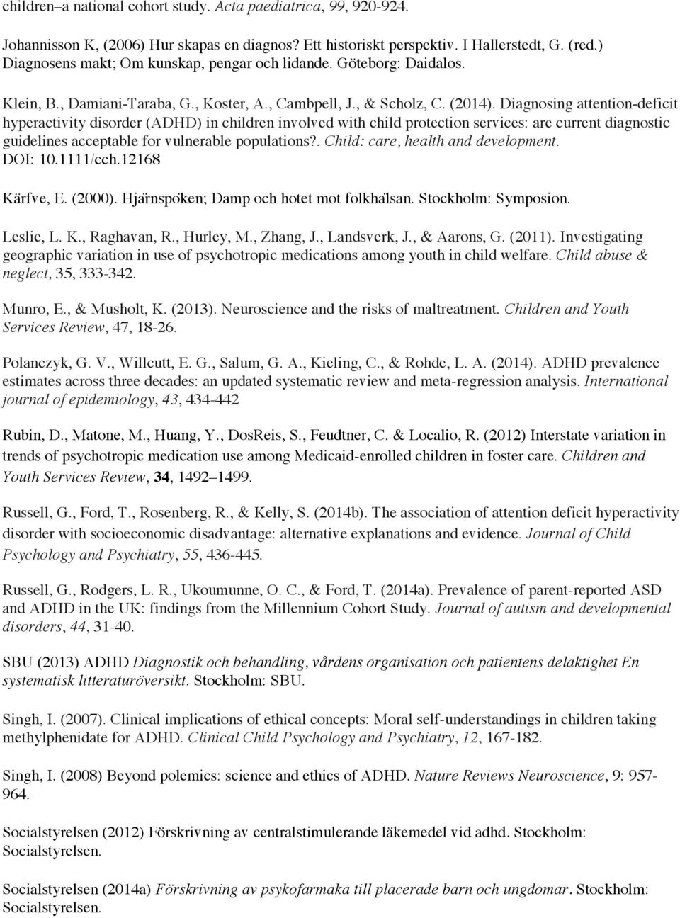 Diagnosing attention- deficit hyperactivity disorder (ADHD) in children involved with child protection services: are current diagnostic guidelines acceptable for vulnerable populations?