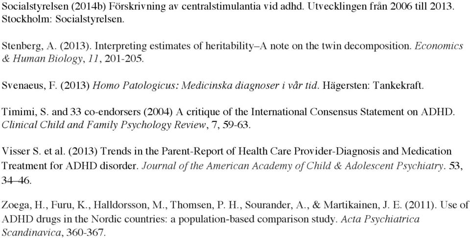 Hägersten: Tankekraft. Timimi, S. and 33 co-endorsers (2004) A critique of the International Consensus Statement on ADHD. Clinical Child and Family Psychology Review, 7, 59-63. Visser S. et al.