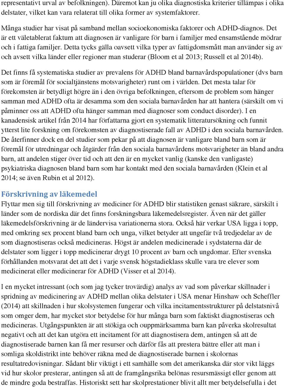 Det är ett väletablerat faktum att diagnosen är vanligare för barn i familjer med ensamstående mödrar och i fattiga familjer.