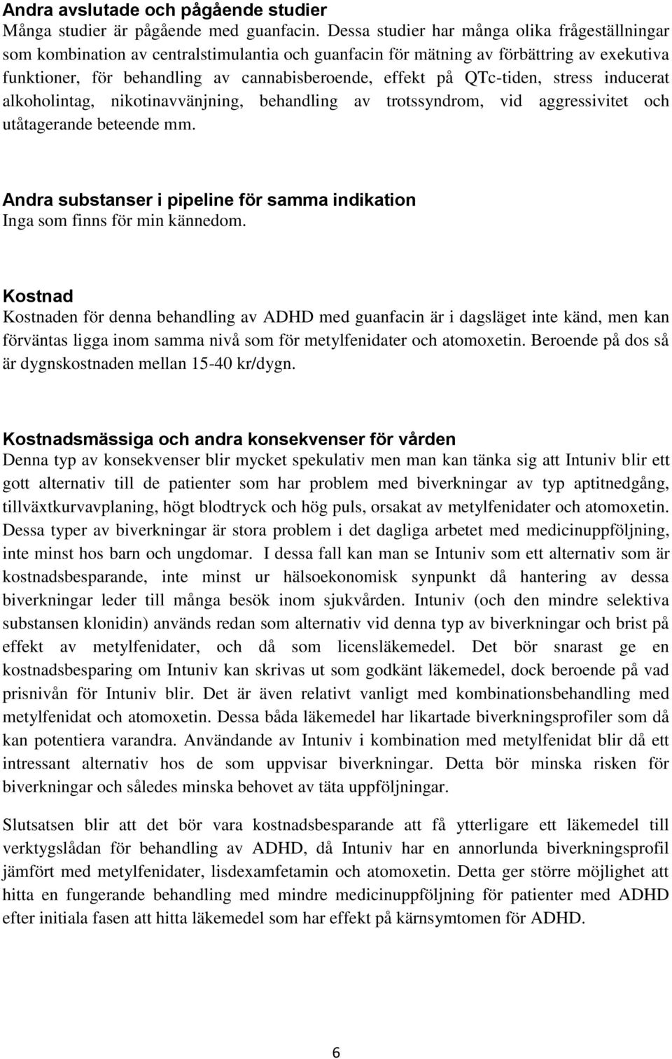 QTc-tiden, stress inducerat alkoholintag, nikotinavvänjning, behandling av trotssyndrom, vid aggressivitet och utåtagerande beteende mm.