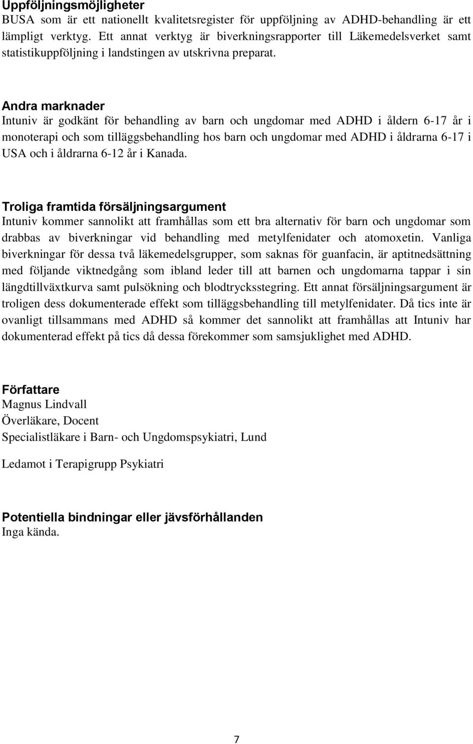 Andra marknader Intuniv är godkänt för behandling av barn och ungdomar med ADHD i åldern 6-17 år i monoterapi och som tilläggsbehandling hos barn och ungdomar med ADHD i åldrarna 6-17 i USA och i