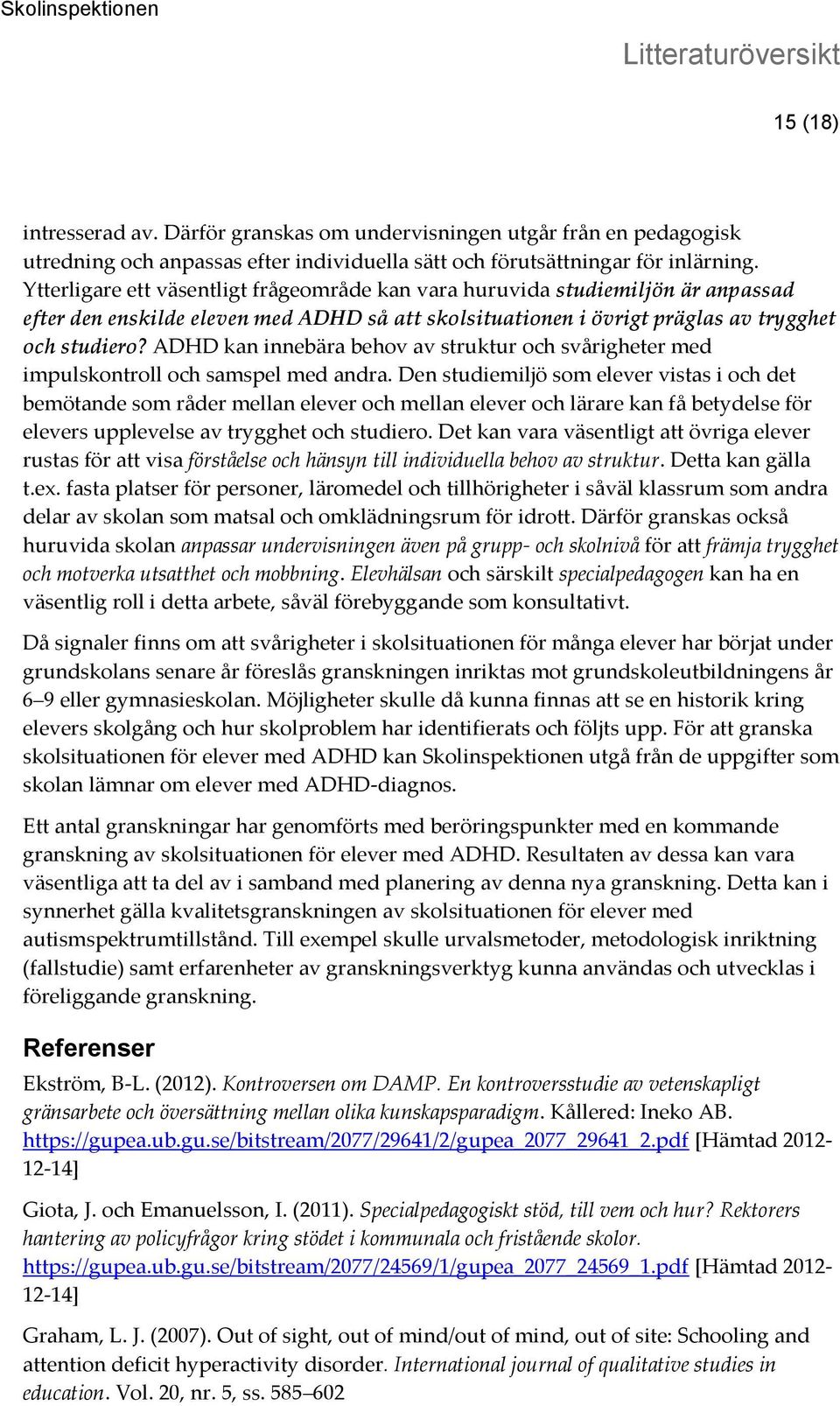 ADHD kan innebära behov av struktur och svårigheter med impulskontroll och samspel med andra.