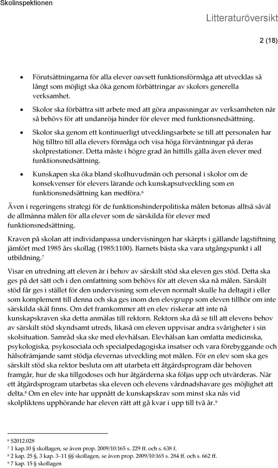 Skolor ska genom ett kontinuerligt utvecklingsarbete se till att personalen har hög tilltro till alla elevers förmåga och visa höga förväntningar på deras skolprestationer.