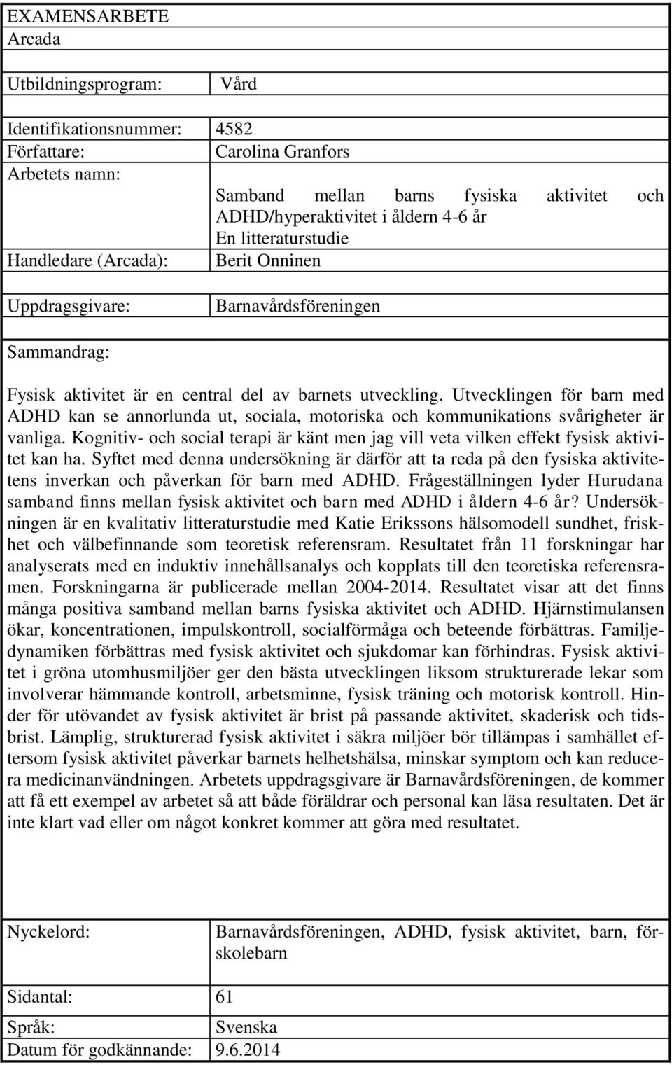 Utvecklingen för barn med ADHD kan se annorlunda ut, sociala, motoriska och kommunikations svårigheter är vanliga.