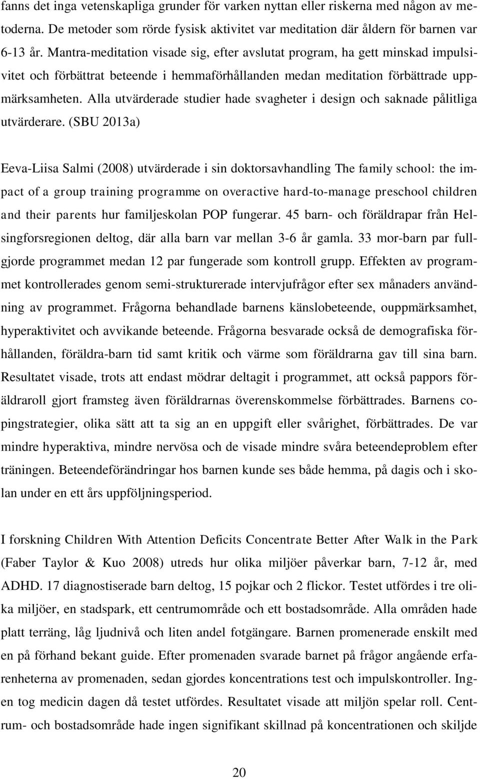 Alla utvärderade studier hade svagheter i design och saknade pålitliga utvärderare.