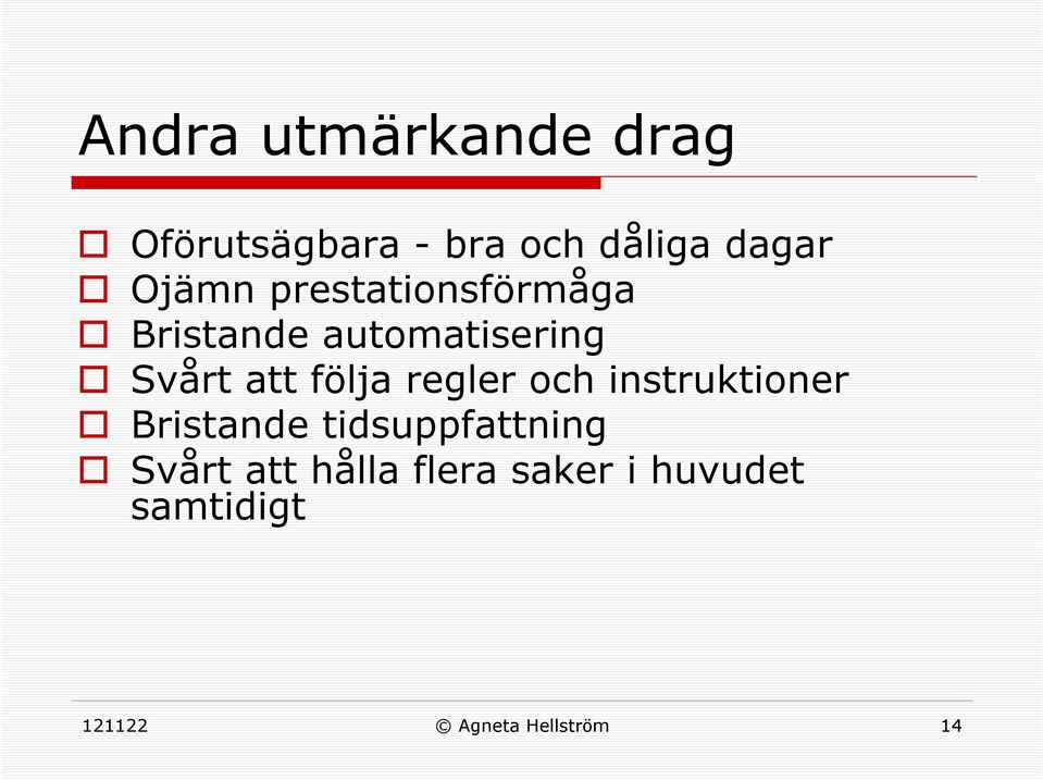 följa regler och instruktioner Bristande tidsuppfattning Svårt