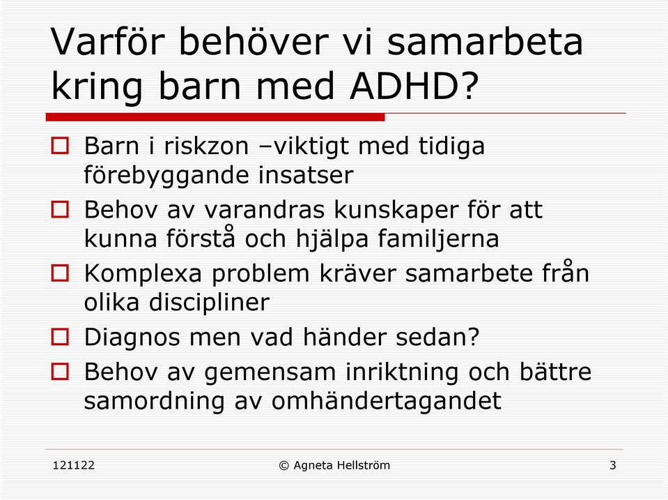 att kunna förstå och hjälpa familjerna Komplexa problem kräver samarbete från olika