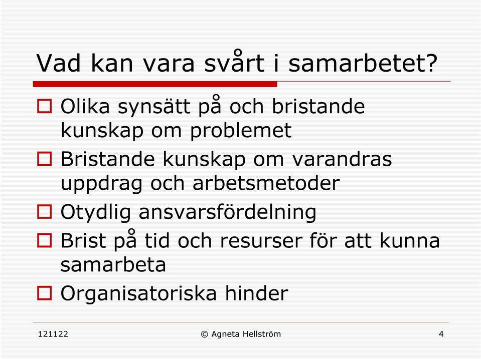 kunskap om varandras uppdrag och arbetsmetoder Otydlig