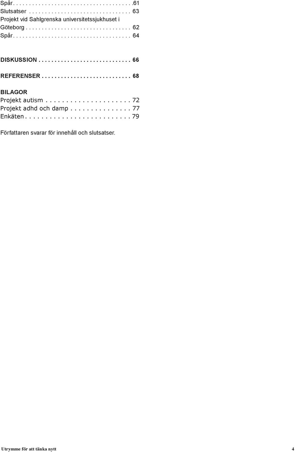 .................... 72 Projekt adhd och damp................ 77 Enkäten.