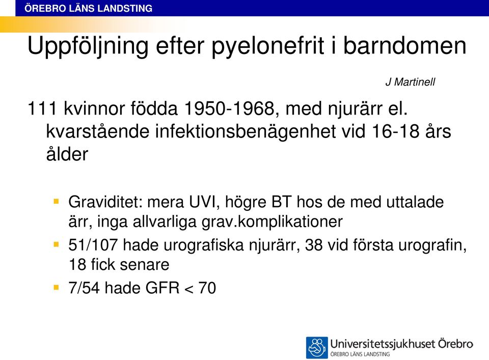 kvarstående infektionsbenägenhet vid 16-18 års ålder Graviditet: mera UVI, högre BT