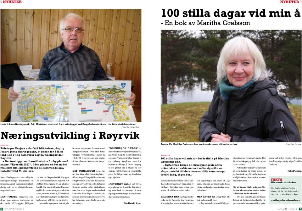 Det foreligger en framtidsvisjon for bygda med navnet Røyrvik 2023. I den planen er det en del mål som skal gjennomføres de kommende åra, forteller Odd Mikkelsen.