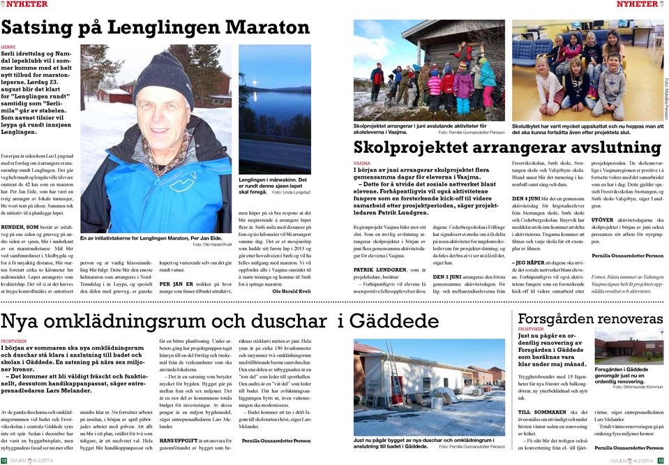 For et par år siden kom Leo Lyngstad med et forslag om å arrangere et maratonløp rundt Lenglingen. Det går veg helt rundt og lengda ville tilsvare omtrent de 42 km som en maraton har.