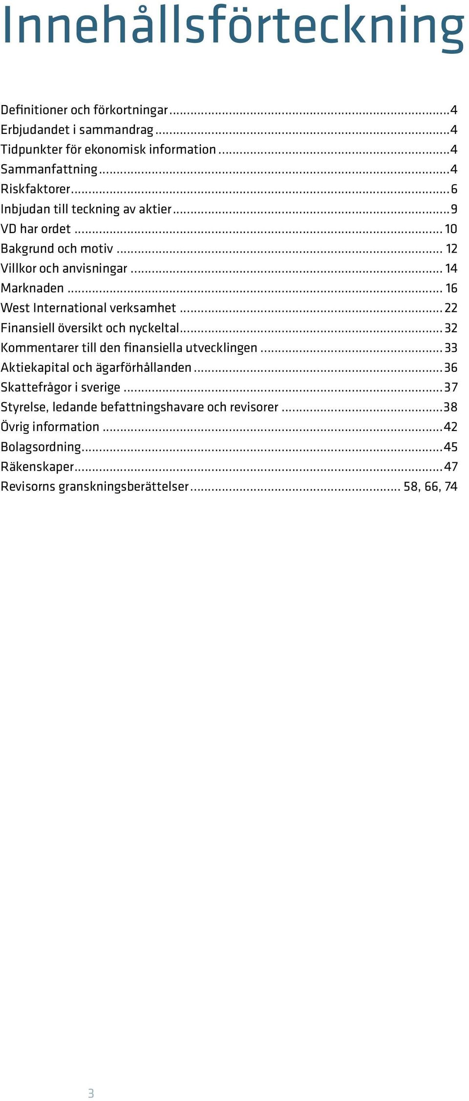 ..22 Finansiell översikt och nyckeltal...32 Kommentarer till den finansiella utvecklingen...33 Aktiekapital och ägarförhållanden...36 Skattefrågor i sverige.