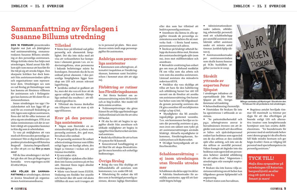 Många kritiska röster har höjts mot utredningen, bland annat från Billum själv som menar att hon fått för lite tid på sig att utreda frågan.